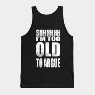 I'm too old to argue Tank Top